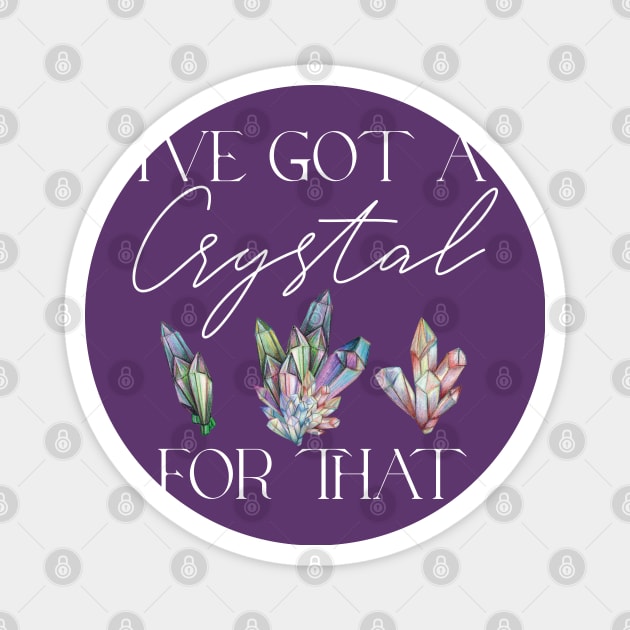 I've Got a Crystal for That Crystal Healing Wiccan Witch Magnet by uncommontee